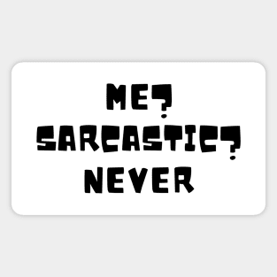 Me? Sarcastic? Never Magnet